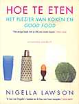 Nigella Lawson - Hoe te eten - Nigella Lawson (Uitgeverij Contact - Isbn: 9789025411572)