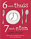 6 uur thuis, 7 uur eten, 100 heerlijke maaltijden die binnen een uur op tafel staan - Sophie Wright (Kyle Cathie Limited / Kosmos Uitgevers Utrecht, Antwerpen - Isbn: 9789021550862)
