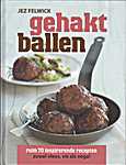 Gehakt ballen, ruim 70 inspirerende recepten zowel vlees, vis als vega! - <span  style="background-color:yellow;">Je</span>z Felwick, Eke Mariën, Saskia van Osnabruggen (Mitchell Beazley / Octopus Publishin Group Ltd Karakter Uitgeverijs B.V. - Isbn: 9789045200705)