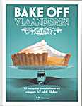 Bake Off - Bake Off Vlaanderen, 50 recepten om duimen en vingers bij af te likken - Sieglinde Michiel, Lynn de Schuyter, Sofie Va n den Bossche (Uitgeverij Manteau / WPG Uitgevers België N.V. / The British bake off Love Productions / BBC Worldwi - Isbn: 9789022334287)