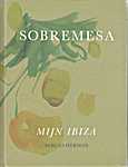Sergio Herman 00 - Sobresmesa. Mijn Ibiza - Sergio Herman, Mara Grimm (Uitgeverij Carrera Culinair, Amsterdam / Overamstel Uitgevers B.V. - Isbn: 9789048844388 / e 9789048844395)