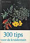 300 tips voor de kruidentuin - Franz Böhmig, Hans Preusse (Neumann Verlag / Uitgeverij Helmond, Helmond / Uitgeverij Heideland-Orbis N.V.,Hasselt - Isbn: 9025262600 / 9029190256 / D/1975/022/15)