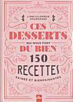 Ces desserts qui nous font du bien. 150 recettes saines et bienfaisantes. L'Encyclopédie gourmande - Valérie Cupillard (Editions La Plage - Isbn: 9782842219468)